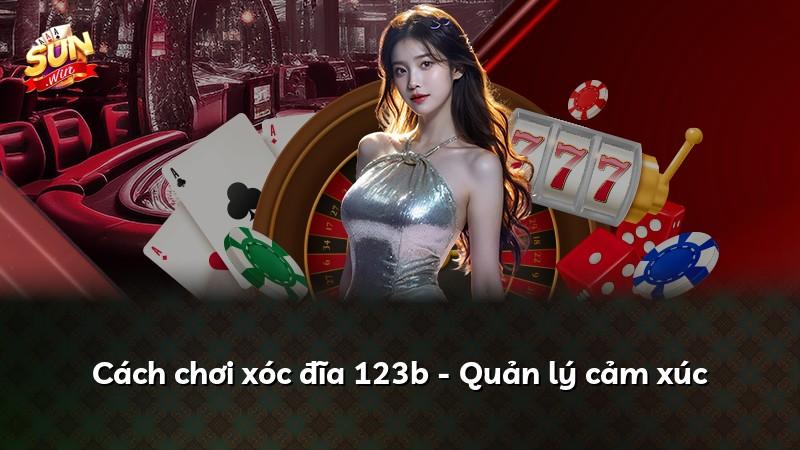 Cách chơi xóc đĩa 123b - Quản lý cảm xúc