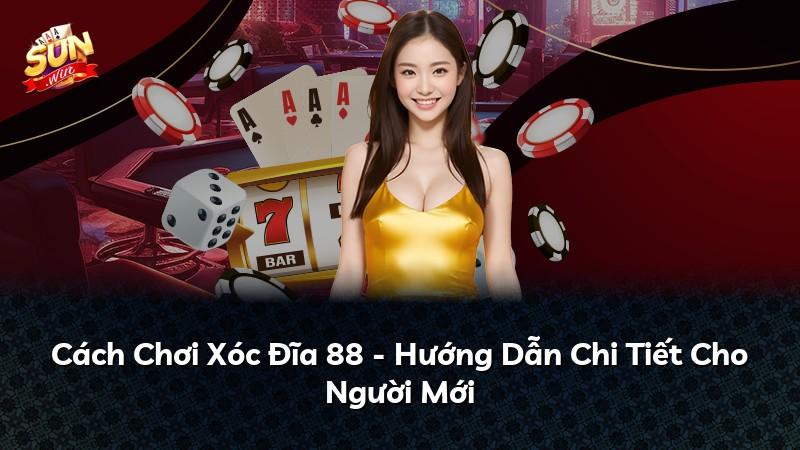 Cách Chơi Xóc Đĩa 88 - Hướng Dẫn Chi Tiết Cho Người Mới