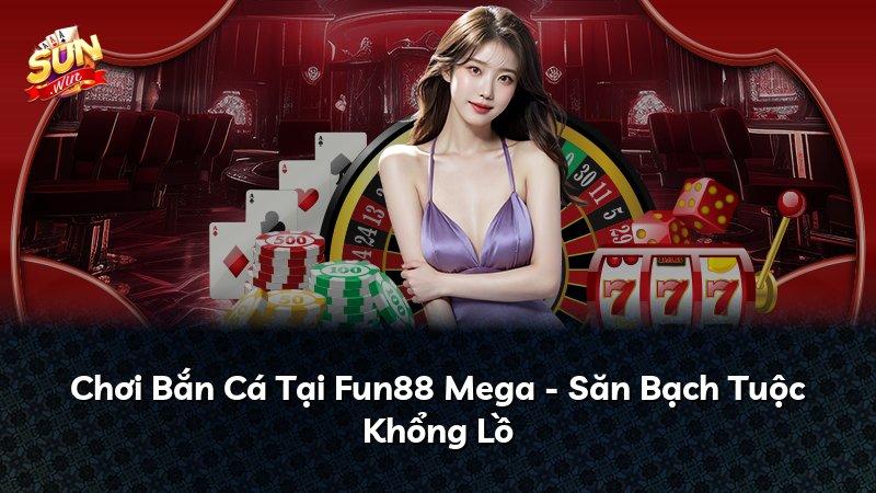 Chơi Bắn Cá Tại Fun88 Mega - Săn Bạch Tuộc Khổng Lồ