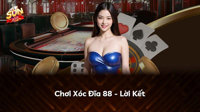 Chơi Xóc Đĩa 88 - Lời Kết