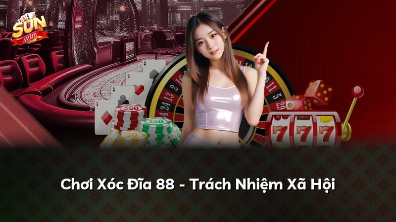 Chơi Xóc Đĩa 88 - Trách Nhiệm Xã Hội