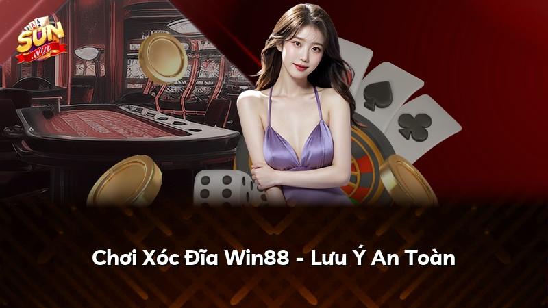 Chơi Xóc Đĩa Win88 - Lưu Ý An Toàn