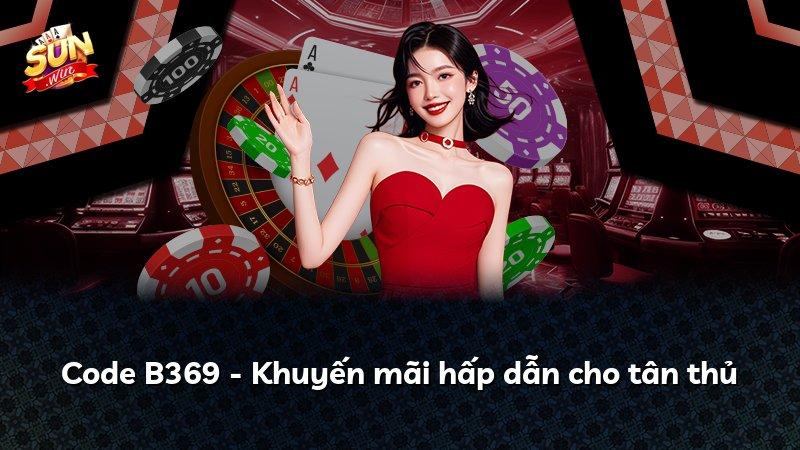 Code B369 - Khuyến mãi hấp dẫn cho tân thủ