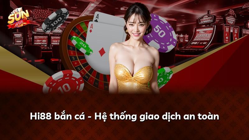Hi88 bắn cá - Hệ thống giao dịch an toàn