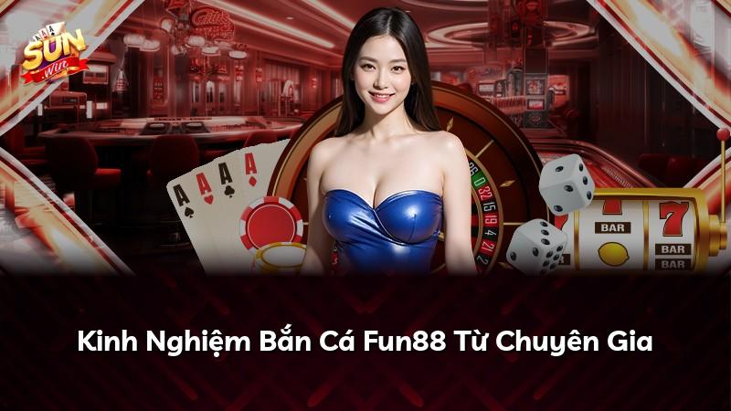 Kinh Nghiệm Bắn Cá Fun88 Từ Chuyên Gia