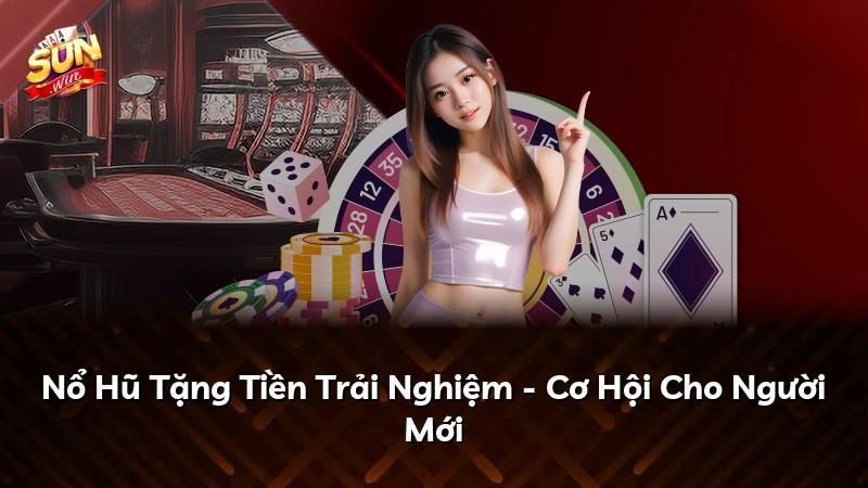 Nổ Hũ Tặng Tiền Trải Nghiệm - Cơ Hội Cho Người Mới