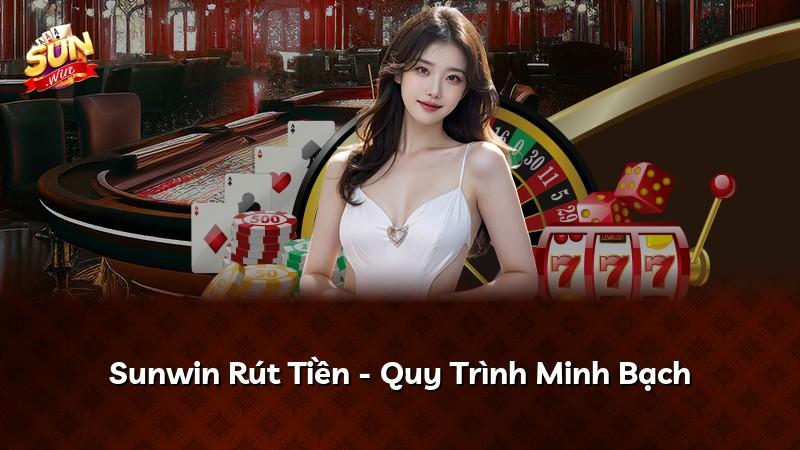 Sunwin Rút Tiền - Quy Trình Minh Bạch