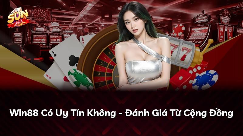 Win88 Có Uy Tín Không - Đánh Giá Từ Cộng Đồng